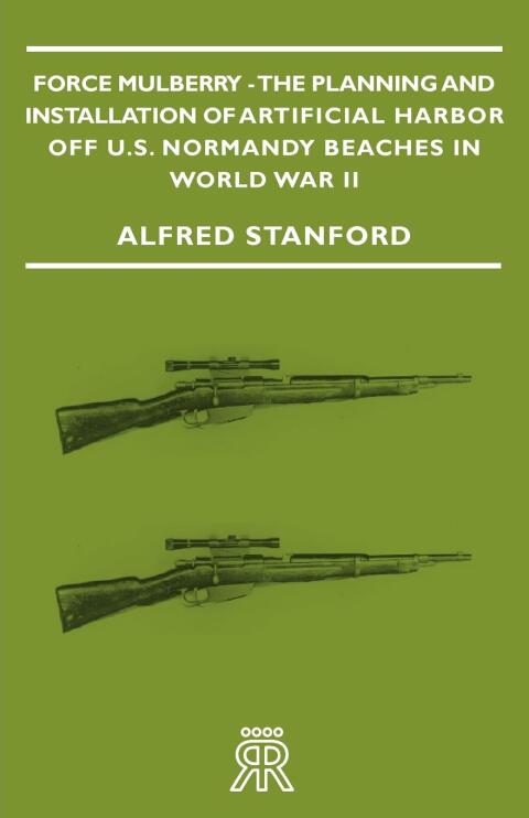 Cover image for book Force Mulberry - The Planning and Installation of Artificial Harbor Off U.S. Normandy Beaches in World War II