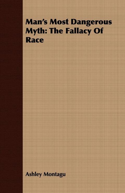 Cover image for book Man's Most Dangerous Myth: The Fallacy of Race