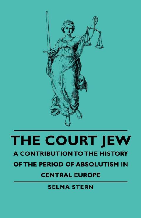 Cover image for book The Court Jew - A Contribution to the History of the Period of Absolutism in Central Europe