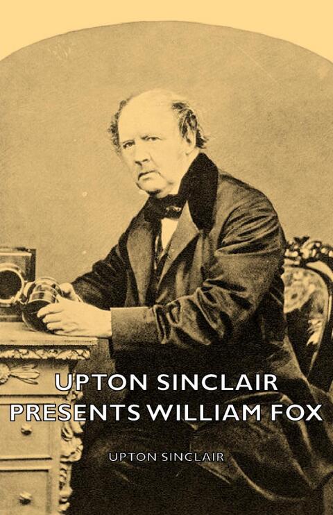 Cover image for book Upton Sinclair Presents William Fox