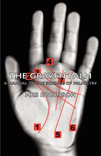 صورة الغلاف: The Graven Palm - A Manual of the Science of Palmistry 9781406788280