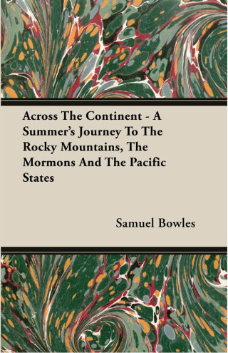 Across The Continent - A Summer's Journey To The Rocky Mountains, The Mormons And The Pacific States