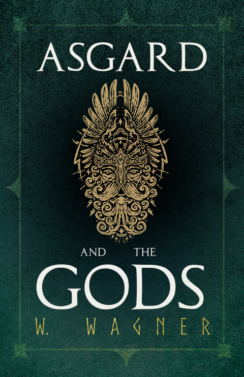 Cover image for book Asgard and the Gods - The Tales and Traditions of Our Northern Ancestors Forming a Complete Manual of Norse Mythology