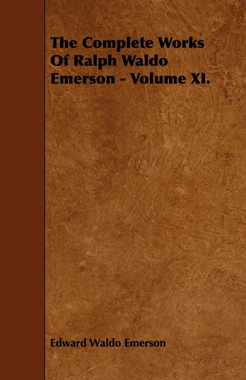 Cover image for book The Complete Works Of Ralph Waldo Emerson - Volume XI.