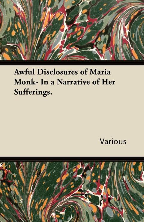 Cover image for book Awful Disclosures of Maria Monk- In a Narrative of Her Sufferings.