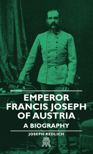 Emperor Francis Joseph of Austria - A Biography