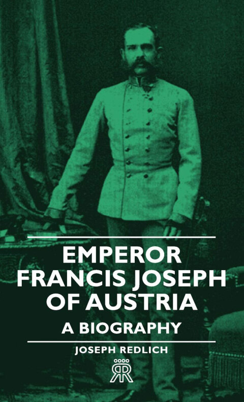 Cover image for book Emperor Francis Joseph of Austria - A Biography