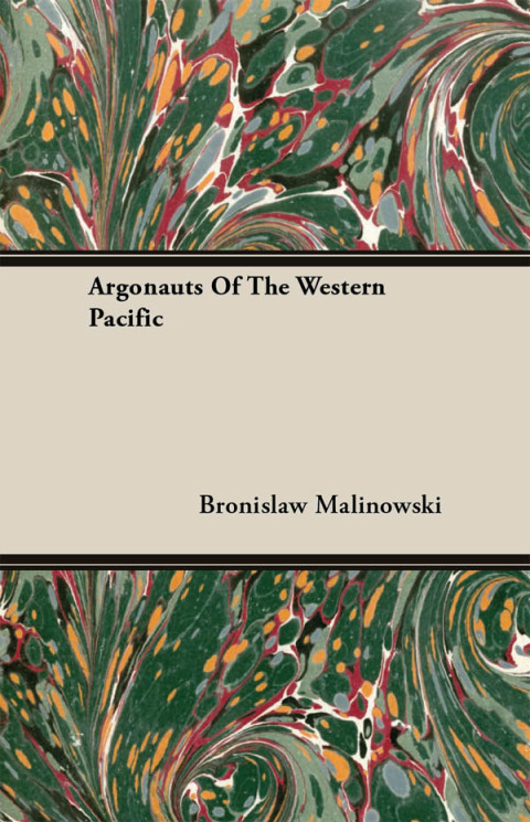 Cover image for book Argonauts Of The Western Pacific - An Account of Native Enterprise and Adventure in the Archipelagoes of Melanesian New Guinea - With 5 maps, 65 Illustrations and 2 Figures