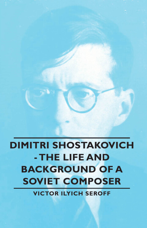 Cover image for book Dimitri Shostakovich - The Life and Background of a Soviet Composer