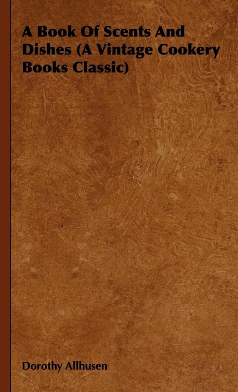 Cover image for book A Book Of Scents And Dishes (A Vintage Cookery Books Classic)