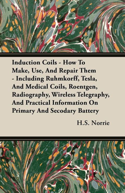 Cover image for book Induction Coils - How To Make, Use, And Repair Them