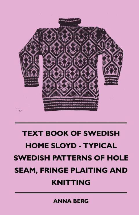 Cover image for book Text Book of Swedish Home Sloyd - Typical Swedish Patterns of Hole Seam, Fringe Plaiting and Knitting