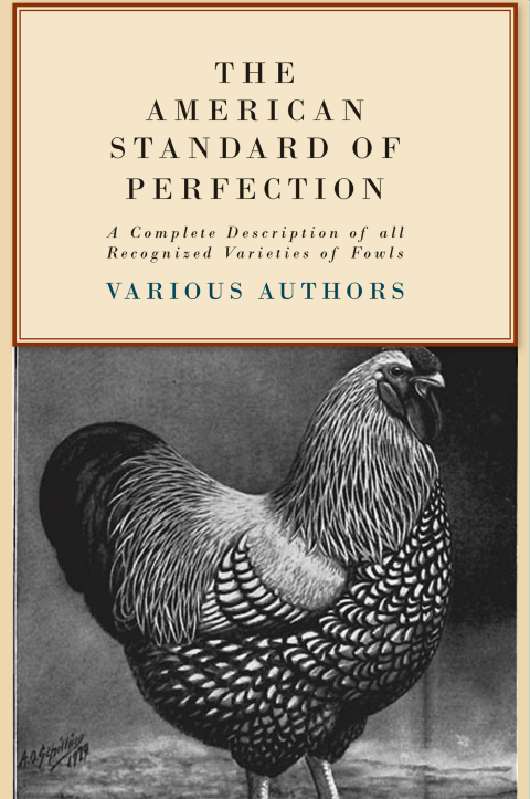 Cover image for book The American Standard of Perfection - A Complete Description of all Recognized Varieties of Fowls