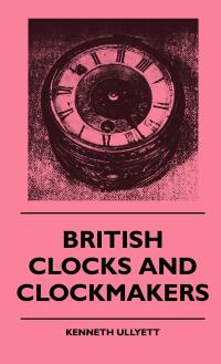 Cover image: British Clocks And Clockmakers 9781445515366