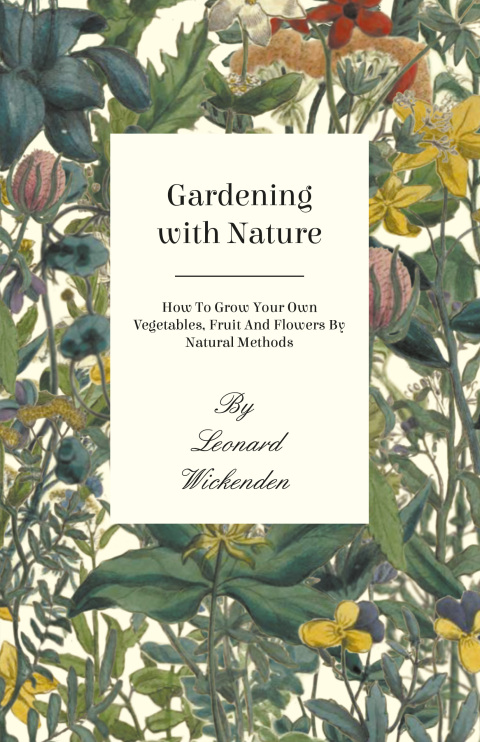Cover image for book Gardening with Nature - How to Grow Your Own Vegetables, Fruit and Flowers by Natural Methods