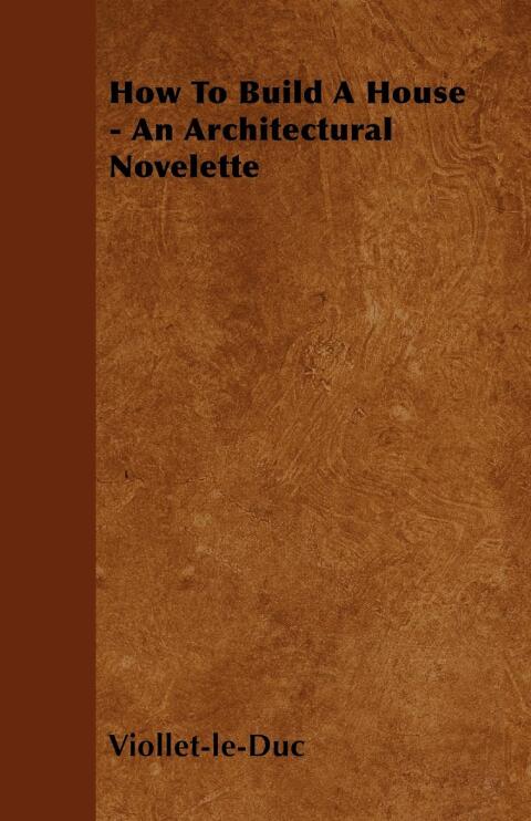Cover image for book How to Build a House - An Architectural Novelette