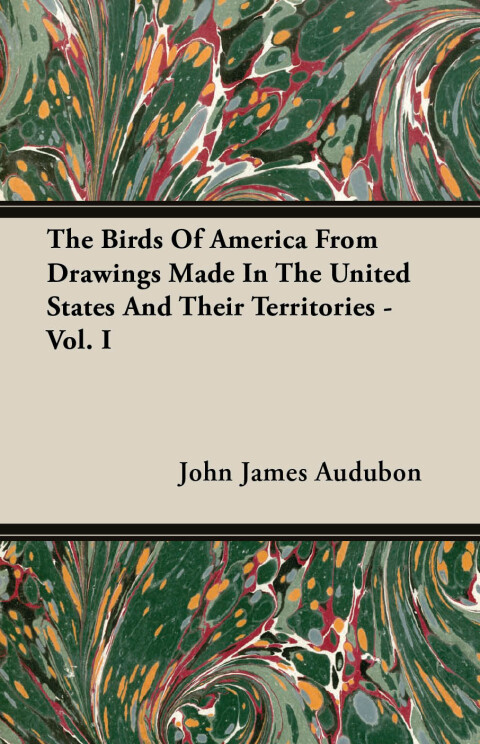 Cover image for book The Birds of America from Drawings Made in the United States and their Territories - Vol. I