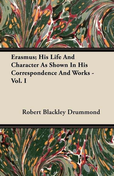 Cover image for book Erasmus; His Life And Character As Shown In His Correspondence And Works - Vol. I