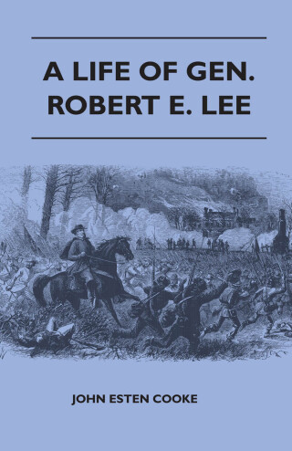 A Life of Gen. Robert E. Lee