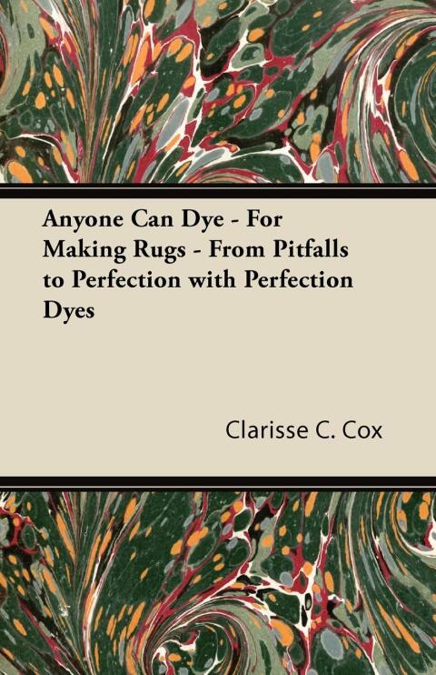 Cover image for book Anyone Can Dye - For Making Rugs - From Pitfalls to Perfection with Perfection Dyes