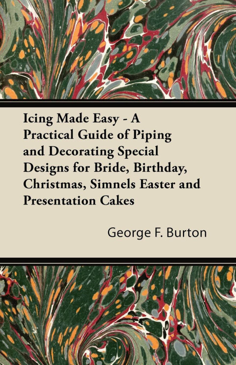 Cover image for book Icing Made Easy - A Practical Guide of Piping and Decorating Special Designs for Bride, Birthday, Christmas, Simnels Easter and Presentation Cakes