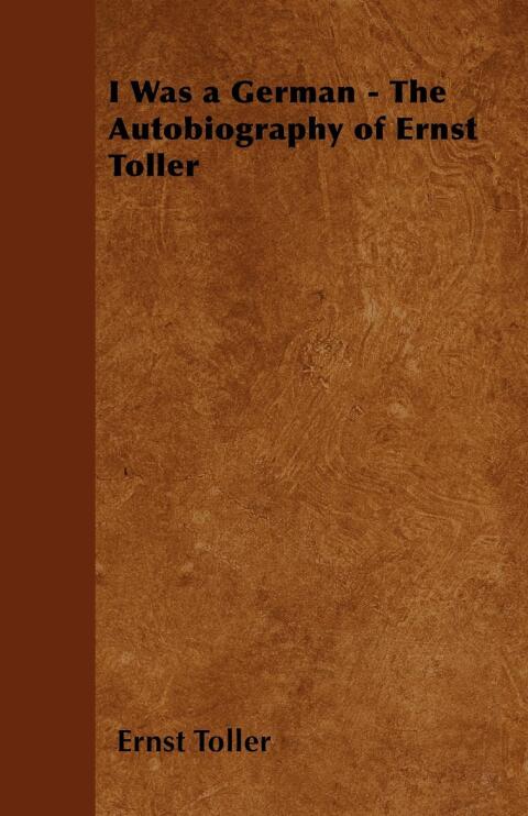 I Was a German - The Autobiography of Ernst Toller 