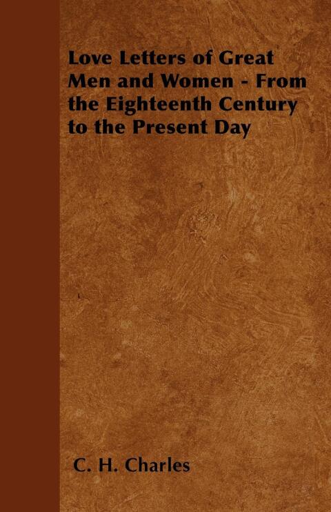 Cover image for book Love Letters of Great Men and Women - From the Eighteenth Century to the Present Day