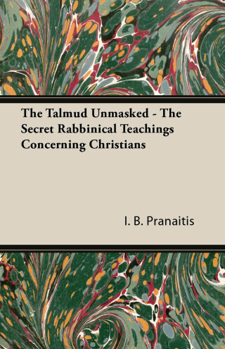 The Talmud Unmasked - The Secret Rabbinical Teachings Concerning Christians