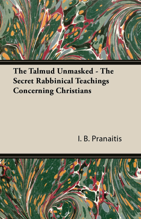 Cover image for book The Talmud Unmasked - The Secret Rabbinical Teachings Concerning Christians