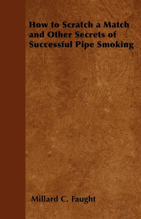 Cover image for book How to Scratch a Match and Other Secrets of Successful Pipe Smoking