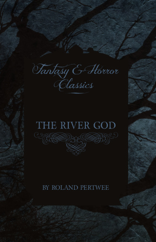 The River God (Fantasy and Horror Classics)