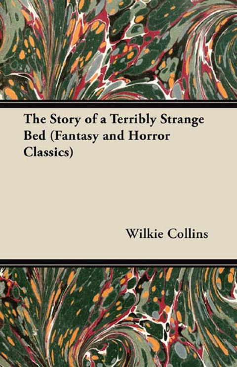 Cover image for book The Story of a Terribly Strange Bed (Fantasy and Horror Classics)