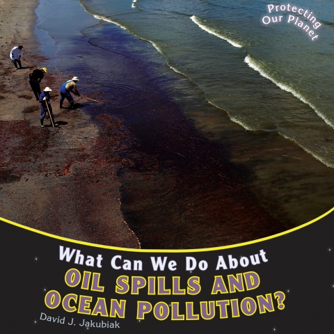 Cover image for book What Can We Do About Oil Spills and Ocean Pollution?