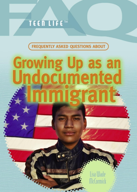 Cover image for book Frequently Asked Questions About Growing Up as an Undocumented Immigrant