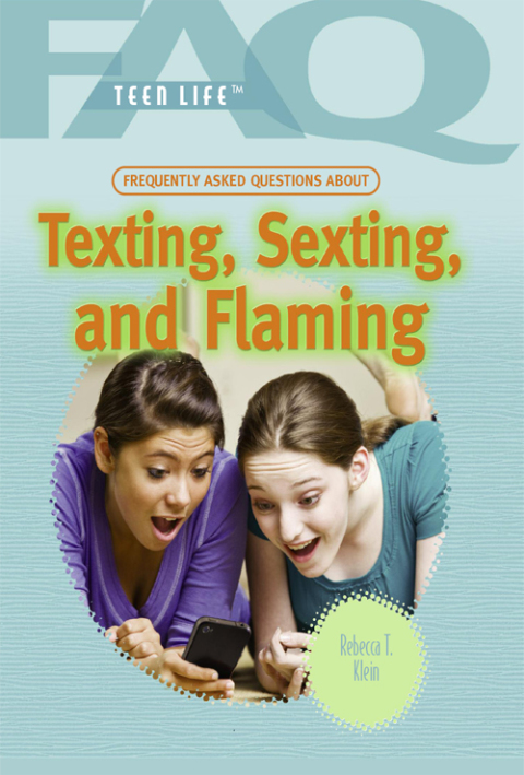 Cover image for book Frequently Asked Questions About Texting, Sexting, and Flaming