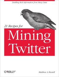 Cover image: 21 Recipes for Mining Twitter 1st edition 9781449303167