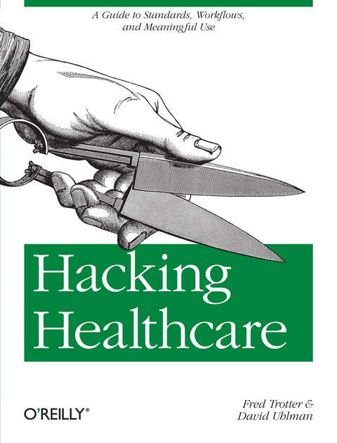 Cover image for book Hacking Healthcare: A Guide to Standards, Workflows, and Meaningful Use