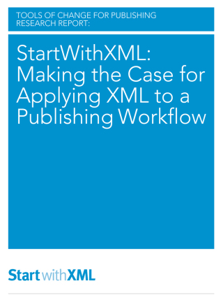 StartWithXML: Making the Case for Applying XML to a Publishing Workflow
