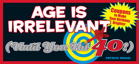 Cover image for book Age Is Irrelevant (Until You Hit 40!)