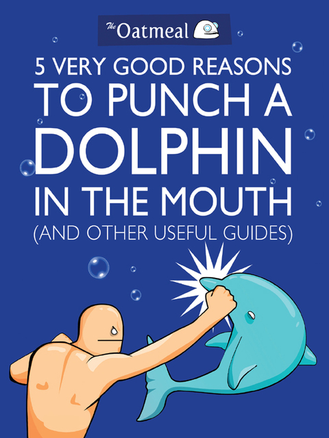 Cover image for book 5 Very Good Reasons to Punch a Dolphin in the Mouth (And Other Useful Guides)