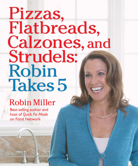 Cover image for book Pizzas, Flatbreads, Calzones, and Strudels: Robin Takes 5