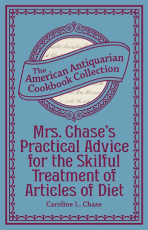 Cover image for book Mrs. Chase's Practical Advice for the Skilful Treatment of Articles of Diet
