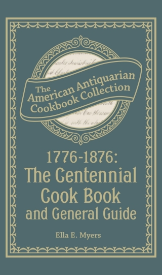 1776–1876: The Centennial Cook Book and General Guide
