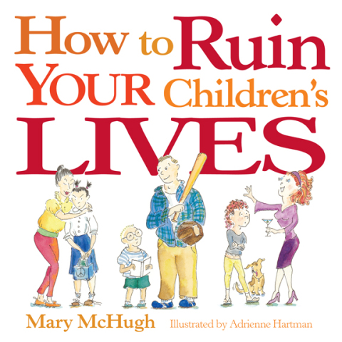 Cover image for book How to Ruin Your Children's Lives