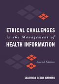 Ethical Challenges in the Management of Health Information - Laurinda Beebe Harman