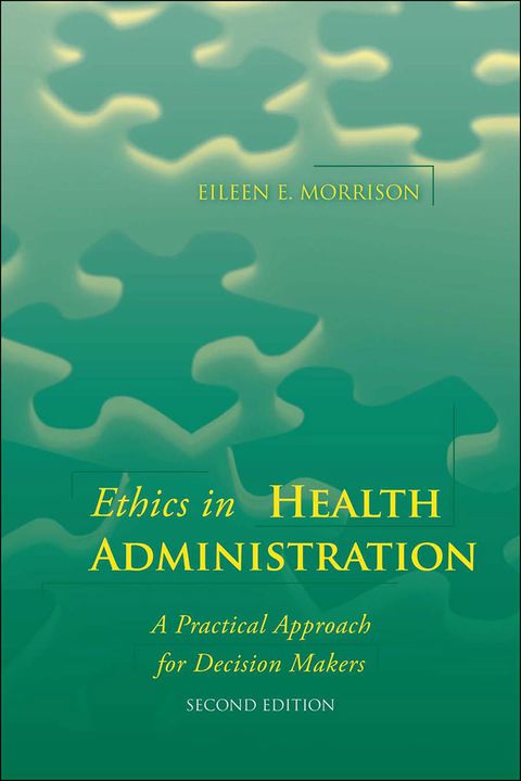 Cover image for book Ethics in Health Administration: A Practical Approach for Decision Makers