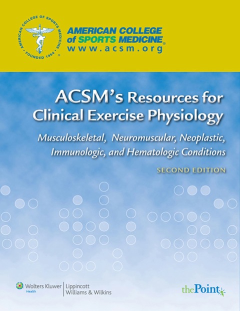 Cover image for book ACSM's Resources for Clinical Exercise Physiology: Musculoskeletal, Neuromuscular, Neoplastic, Immunologic, and Hematologic Conditions