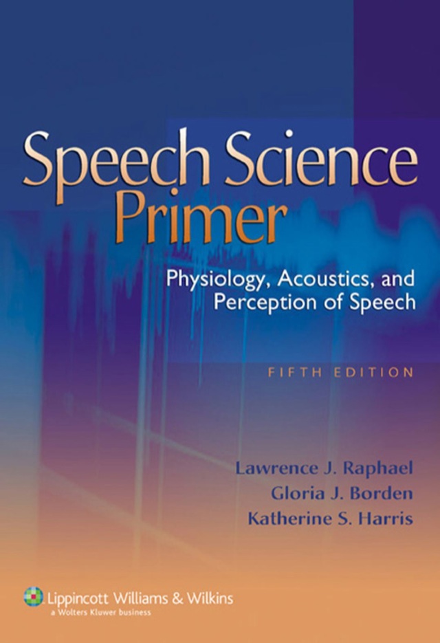 Speech Science Primer Physiology Acoustics and Perception of Speech