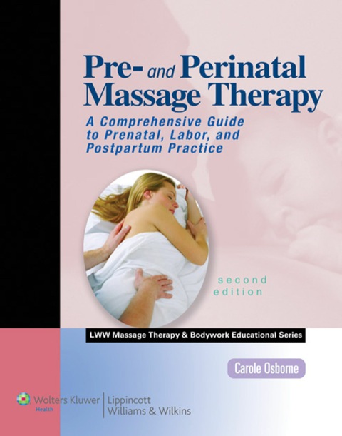 Cover image for book Pre- and Perinatal Massage Therapy: A Comprehensive Guide to Prenatal, Labor, and Postpartum Practice
