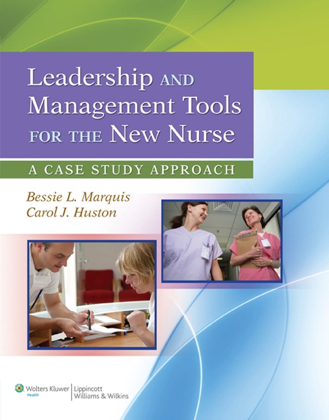 Leadership and Management Tools for the New Nurse a Case Study Approach